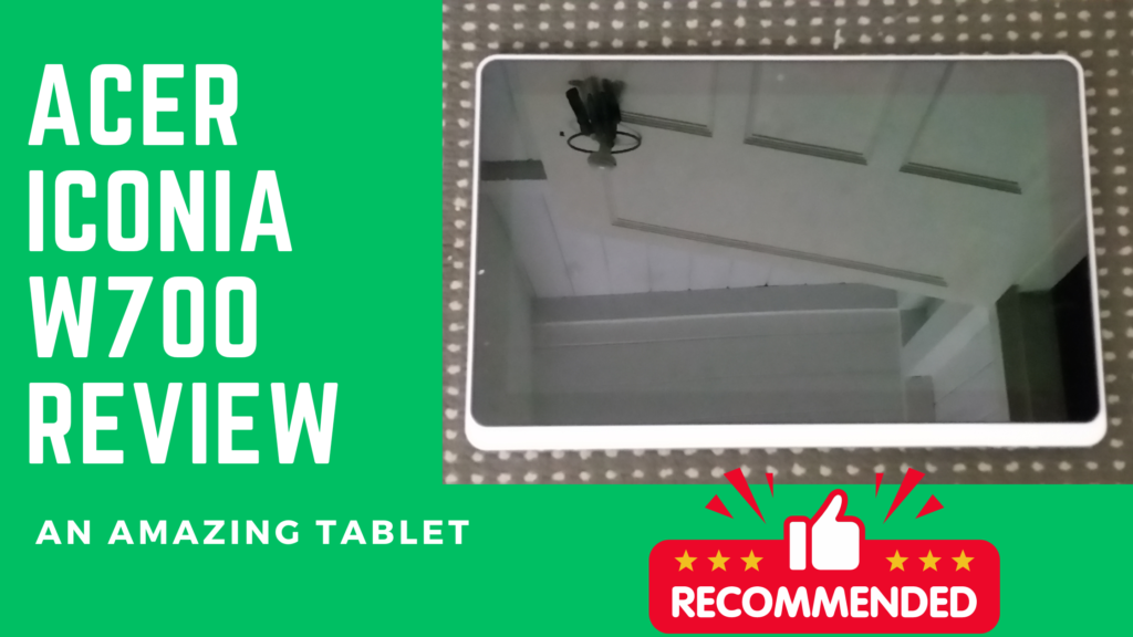 Acer Iconia W700 Review- An Amazing Tablet
