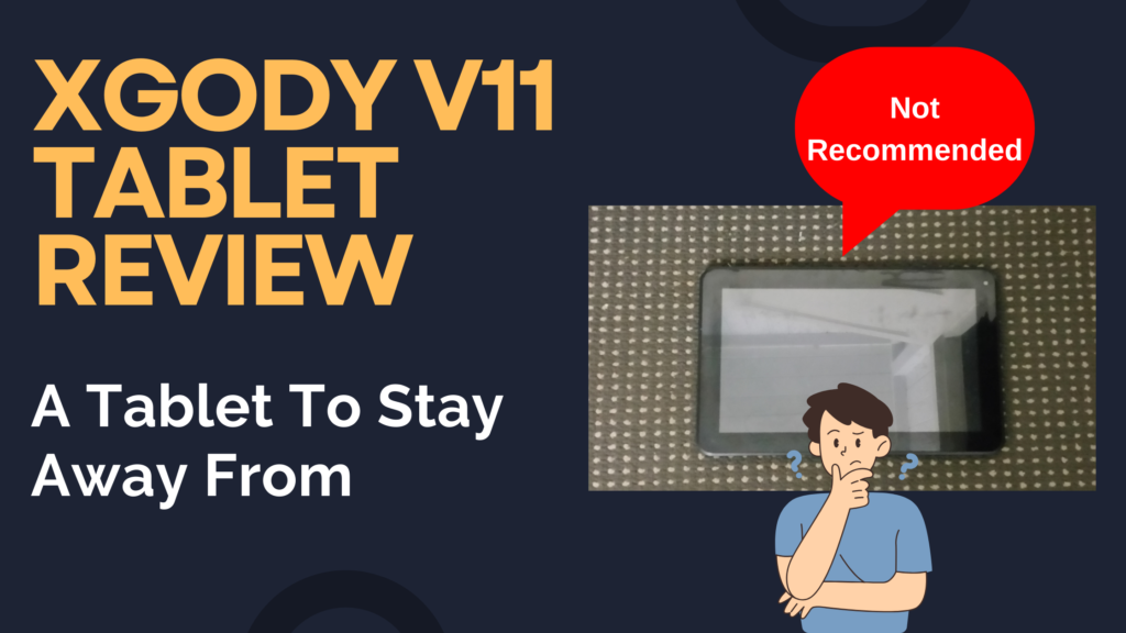 XGody V11 Tablet Review- A Tablet To Stay Away From