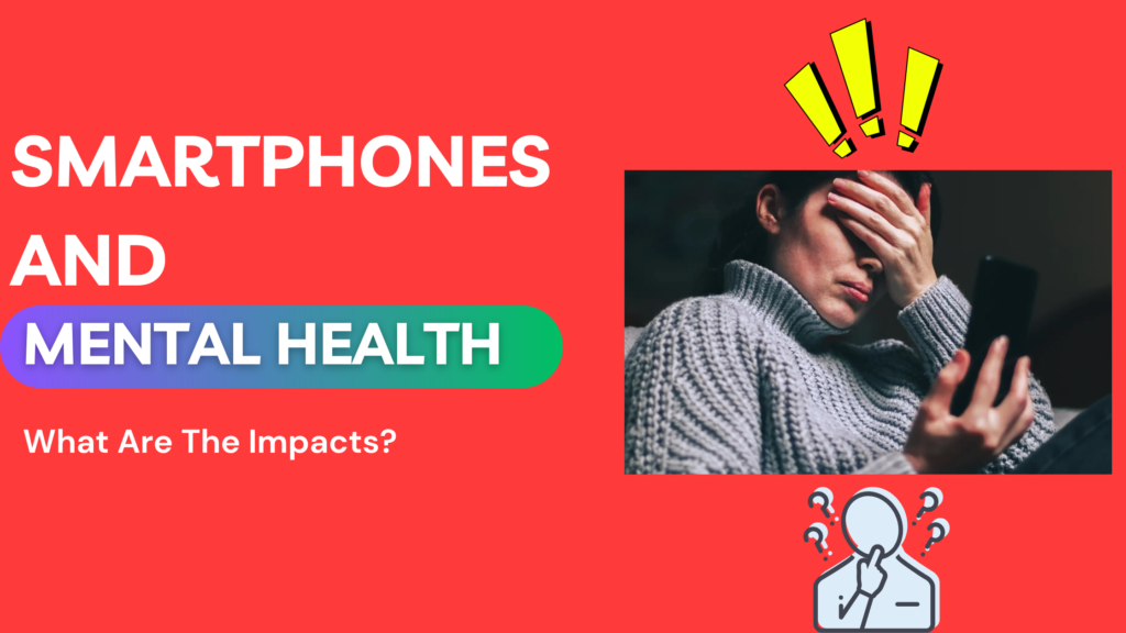 Smartphones And Mental Health- What Are The Impacts?